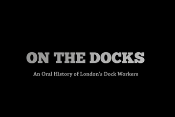 An image with a black background and white writing, which says: "On the docks, an oral history of London's dock workers".